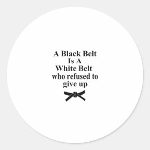 a black belt is a white belt karate tae kwon do classic round sticker