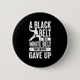 A Black Belt Is A White Belt Never Gave Up Karate 6 Cm Round Badge