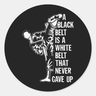 A Black Belt Is A White Belt Never Gave Up Karate  Classic Round Sticker