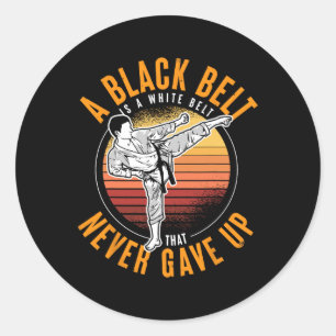 A Black Belt Is A White Belt Never Gave Up Karate  Classic Round Sticker