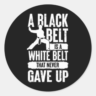 A Black Belt Is A White Belt Never Gave Up Karate Classic Round Sticker