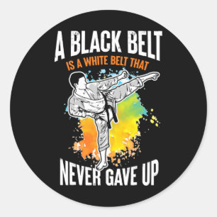 A Black Belt Is A White Belt Never Gave Up Karate  Classic Round Sticker
