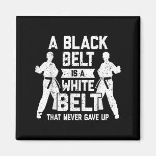 A Black Belt Is A White Belt Never Gave Up Karate Magnet
