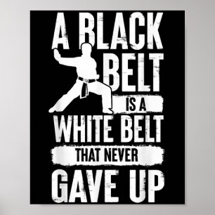 A Black Belt Is A White Belt Never Gave Up Karate Poster