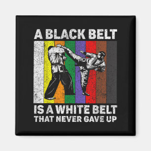 A Black Belt Is A White Belt Never Gave Up Magnet