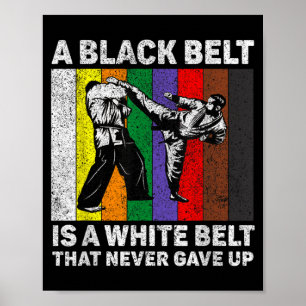 A Black Belt Is A White Belt Never Gave Up Poster