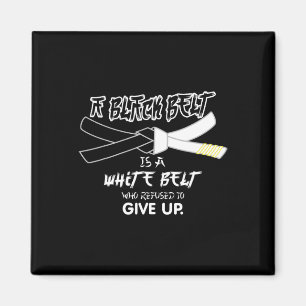 A Black Belt Is A White Belt Taekwondo Martial Art Magnet