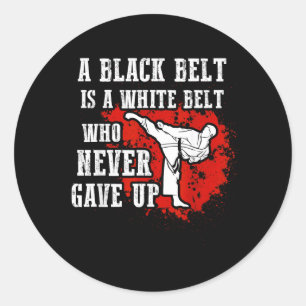 A Black Belt Is A White Belt That Never Gave Up Classic Round Sticker