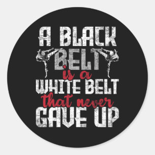 A Black Belt Is A White Belt That Never Gave Up -  Classic Round Sticker