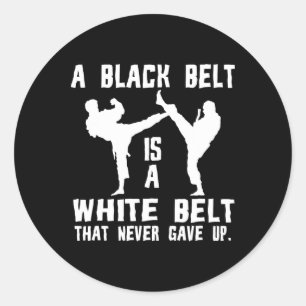 A Black Belt Is A White Belt That Never Gave Up Classic Round Sticker