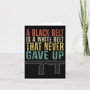 A Black Belt Is A White Belt That Never Gave Up Fu Card