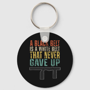 A Black Belt Is A White Belt That Never Gave Up Fu Key Ring