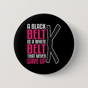 A Black Belt Is A White Belt That Never Gave Up Ka 6 Cm Round Badge