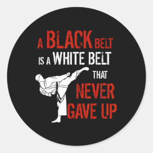 A Black Belt Is A White Belt That Never Gave Up Ka Classic Round Sticker