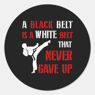 A Black Belt Is A White Belt That Never Gave Up Ka Classic Round Sticker