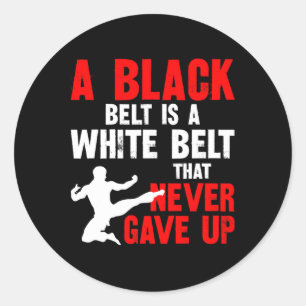 A Black Belt Is A White Belt That Never Gave Up Ka Classic Round Sticker