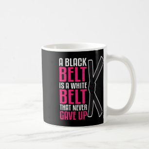 A Black Belt Is A White Belt That Never Gave Up Ka Coffee Mug