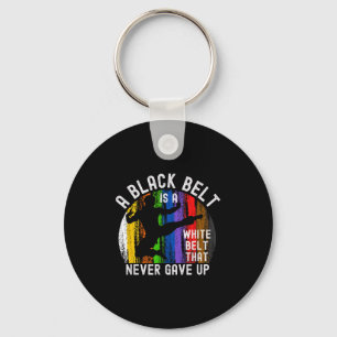 A Black Belt Is A White Belt That Never Gave Up Ka Key Ring
