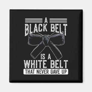 A Black Belt Is A White Belt That Never Gave Up Ka Magnet