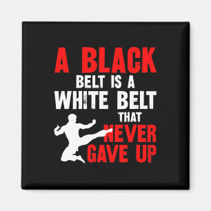 A Black Belt Is A White Belt That Never Gave Up Ka Magnet
