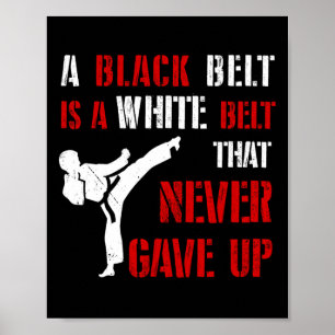 A Black Belt Is A White Belt That Never Gave Up Ka Poster