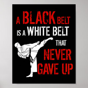 A Black Belt Is A White Belt That Never Gave Up Poster