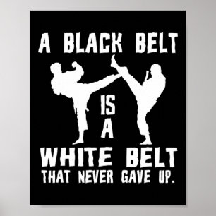 A Black Belt Is A White Belt That Never Gave Up Poster