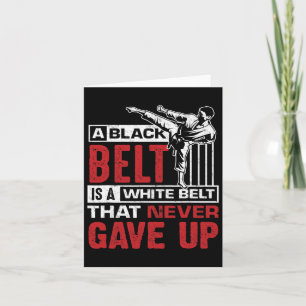 A Black Belt Is A White Belt Who Never Gave Up Card