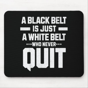 A black belt is a white belt who quit Dedication Mouse Pad