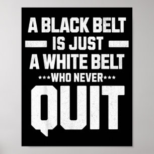 A black belt is a white belt who quit Dedication Poster