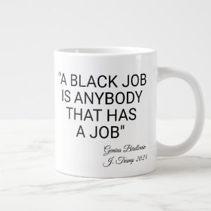 A Black Job Is Anybody Large Coffee Mug