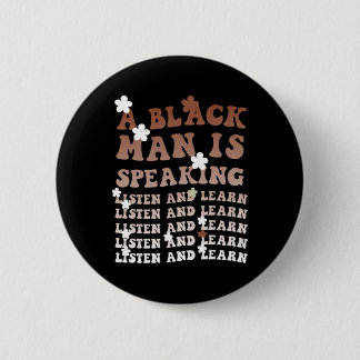A Black Man Is Speaking Listen And Learn Black His 6 Cm Round Badge
