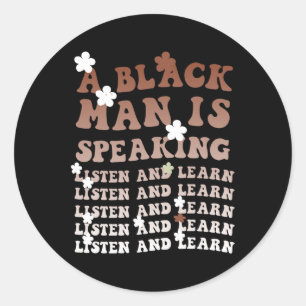 A Black Man Is Speaking Listen And Learn Black His Classic Round Sticker