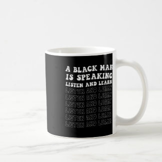 A Black Man Is Speaking Listen And Learn Black His Coffee Mug