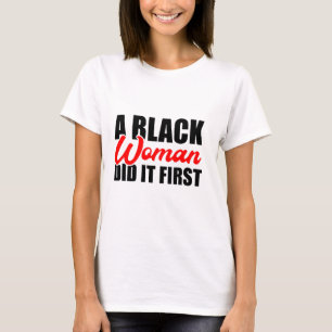 A Black Woman Did it First T-Shirt