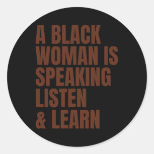 A Black Woman Is Speaking Listen And Learn For Afr Classic Round Sticker