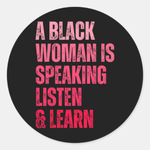 A Black Woman Is Speaking Listen And Learn For Afr Classic Round Sticker