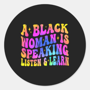 A Black Woman Is Speaking Listen And Learn For Afr Classic Round Sticker