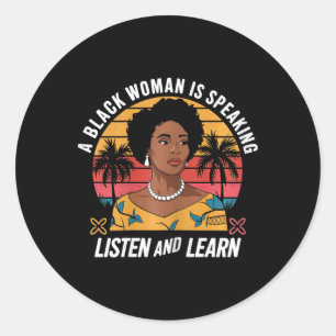 A Black Woman Is Speaking Listen And Learn Junetee Classic Round Sticker