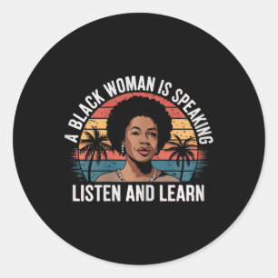 A Black Woman Is Speaking Listen And Learn Junetee Classic Round Sticker