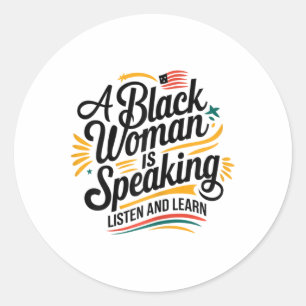 A Black Woman Is Speaking Listen And Learn Junetee Classic Round Sticker