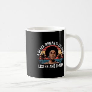 A Black Woman Is Speaking Listen And Learn Junetee Coffee Mug
