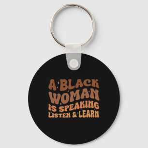 A Black Woman Is Speaking Listen And Learn Melanin Key Ring