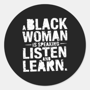 A Black Woman Is Speaking Listen And Learn T Shirt Classic Round Sticker