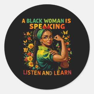A Black Woman Is Speaking Listen Black History Mon Classic Round Sticker