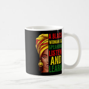 A Black Woman Is Speaking Listen Black History Mon Coffee Mug
