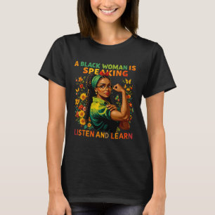A Black Woman Is Speaking Listen Black History Mon T-Shirt
