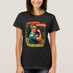 A Black Woman Is Speaking Listen Black History Mon T-Shirt