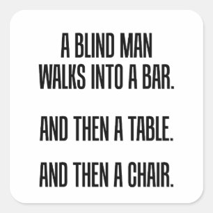A Blind Man Walks into a Bar Square Sticker