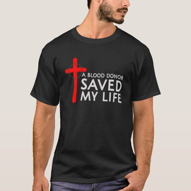 A Blood Donor Saved My Life T-Shirt (Front)